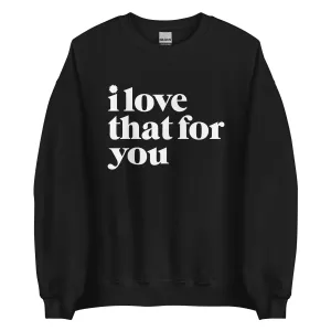 I Love That For You Logo Unisex Fleece Crewneck Sweatshirt
